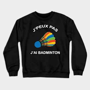 JE PEUX PAS J AI BADMINTON Crewneck Sweatshirt